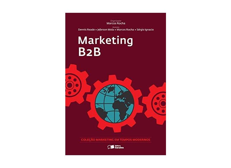 Marketing B2b - Col. Marketing Em Tempos Modernos - Mola, Jeferson; Reade, Dennis; Rocha, Marcos - 9788502638822