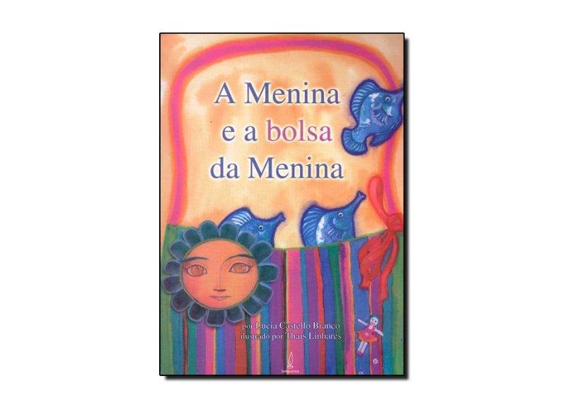 A Menina e a Bolsa da Menina - Lucia Castello Branco - 9788598271156