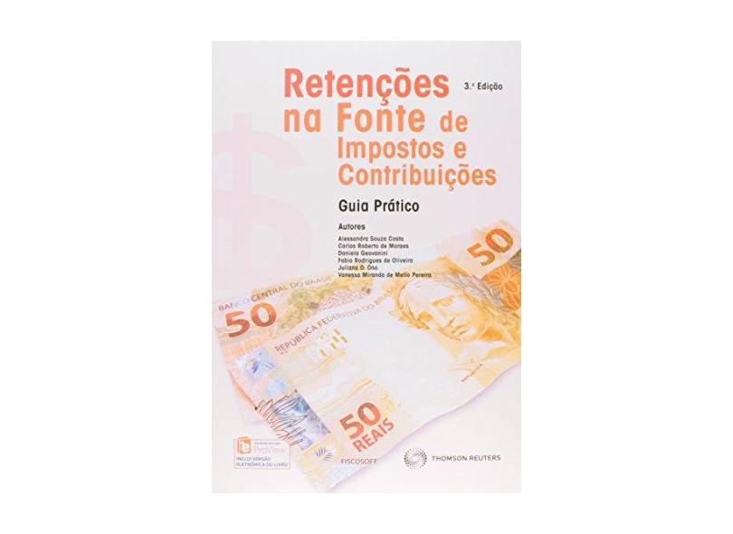 Retenções na Fonte de Impostos e Contribuições - Guia Prático - 3ª Ed. 2014 - Moraes, Carlos Roberto De; Souza Costa, Alessandra - 9788587366351