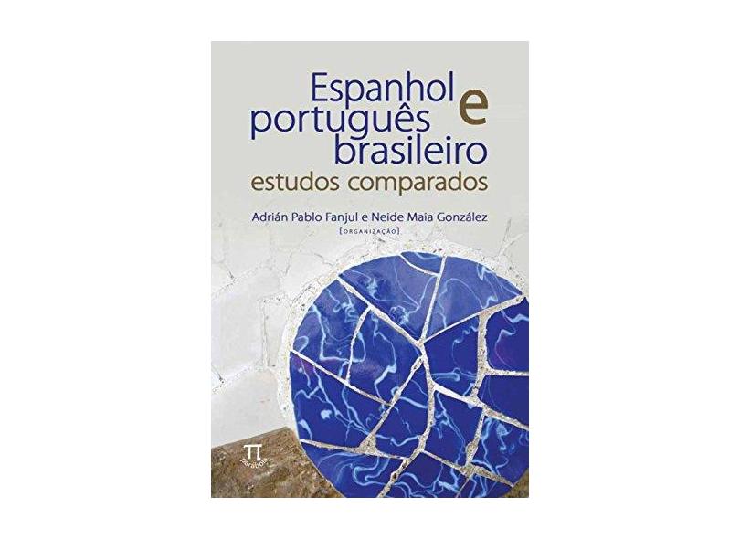 Espanhol e Português Brasileiro - Estudos Comparados - Fanjul, Adrán Pablo; González, Neide Maia - 9788579340826