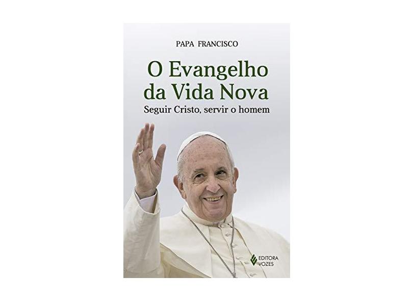 O Evangelho da Vida Nova - Papa Francisco - 9788532650825