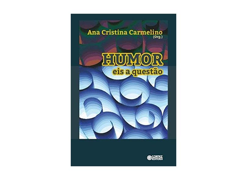 Humor. Eis a Questão - Ana Cristina Carmelino - 9788524923623