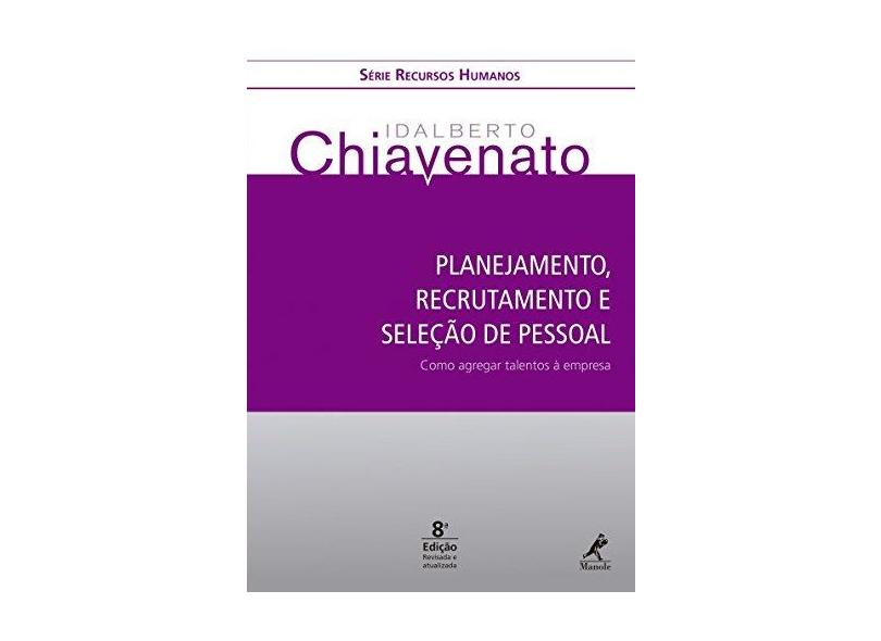Planejamento , Recrutamento e Seleção de Pessoal - Série Recursos Humanos - 8ª Ed. 2015 - Chiavenato, Idalberto - 9788520445532