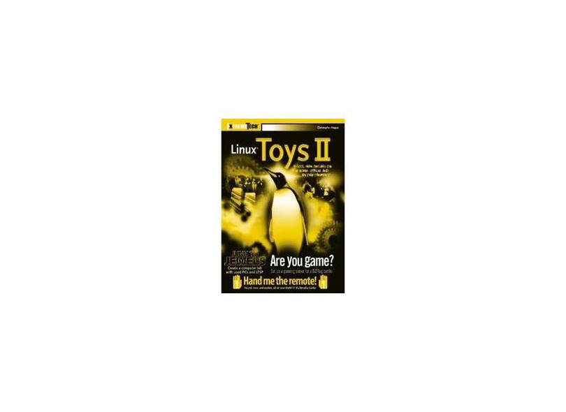 Linux® Toys II: 9 Cool New Projects for Home, Office, and Entertainment - Christopher Negus - 9780764579950