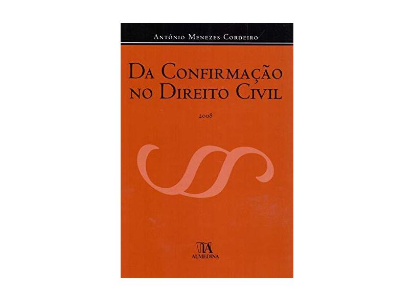 Da Confirmação no Direito Civil - António Menezes Cordeiro - 9789724034324