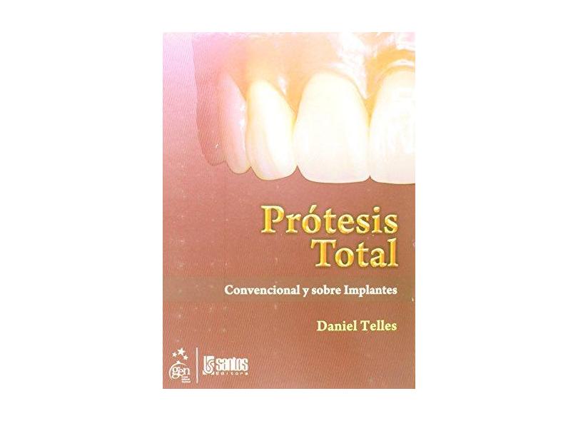 PROTESIS TOTAL - CONVENCIONAL Y SOBRE IMPLANTES - Daniel Telles - 9788572888585