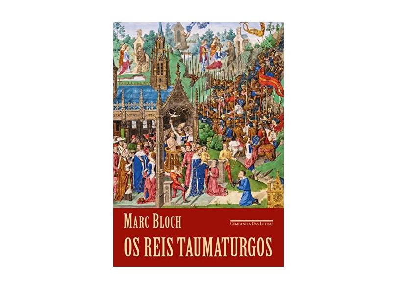Os reis taumaturgos (2ª edição): O caráter sobrenatural do poder régio França e Inglaterra - Marc Bloch - 9788535930559