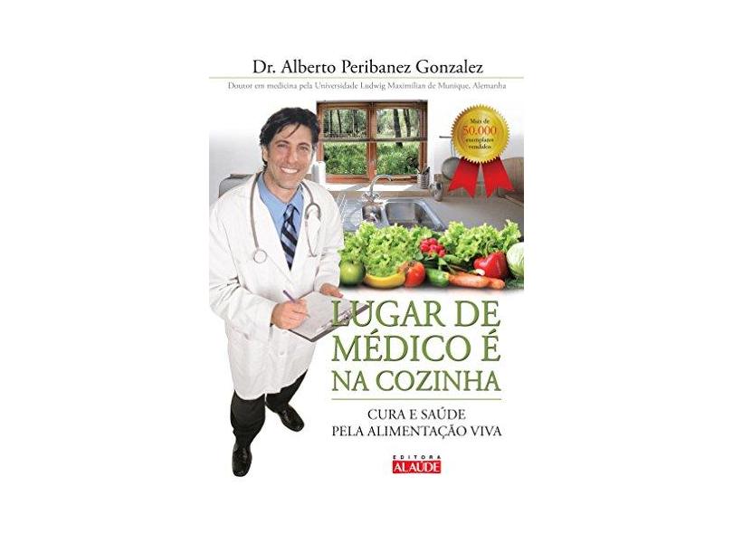 Lugar de Médico É na Cozinha - Gonzalez, Alberto Peribanez - 9788578810023