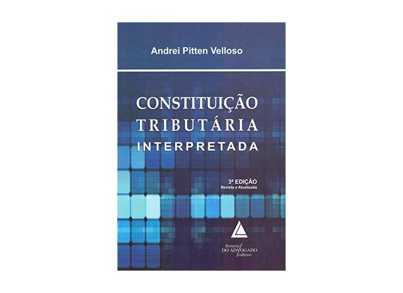 Constituição Tributária Interpretada - Andrei Pitten Velloso - 9788569538387
