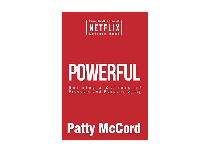 Powerful: Building a Culture of Freedom and Responsibility - Patty Mccord - 9781939714091