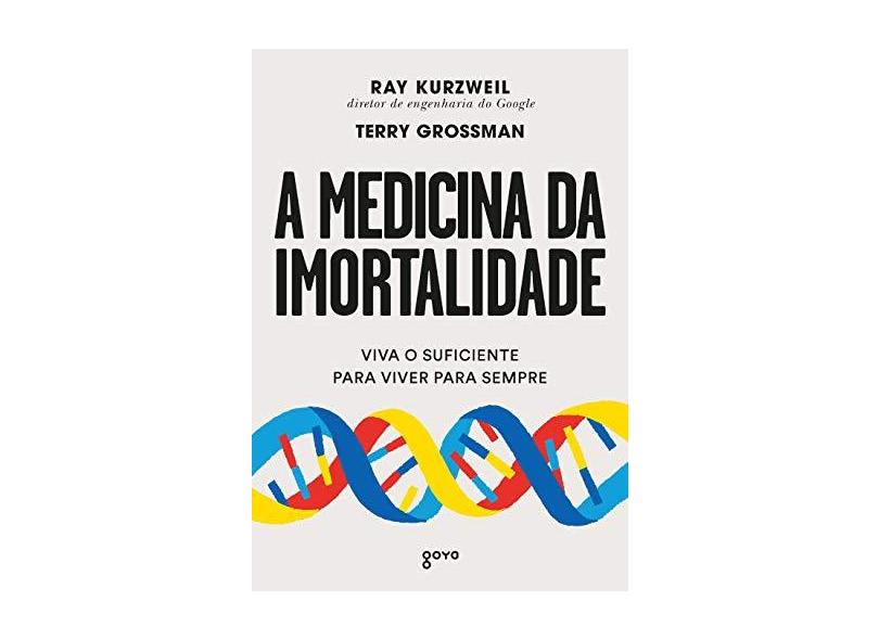 A medicina da imortalidade: Viva o suficiente para viver para sempre - Ray Kurzweil - 9788576574439