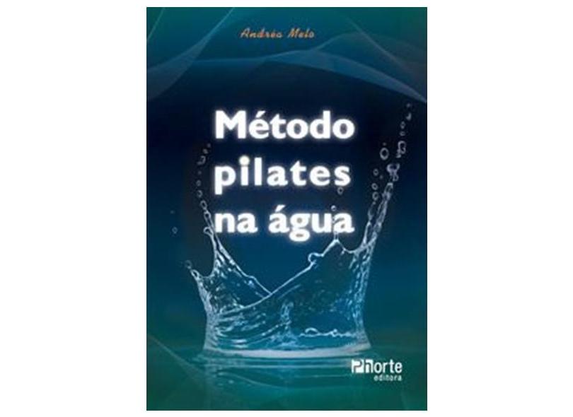 Método Pilates na Água - Melo, Andréa - 9788576552727