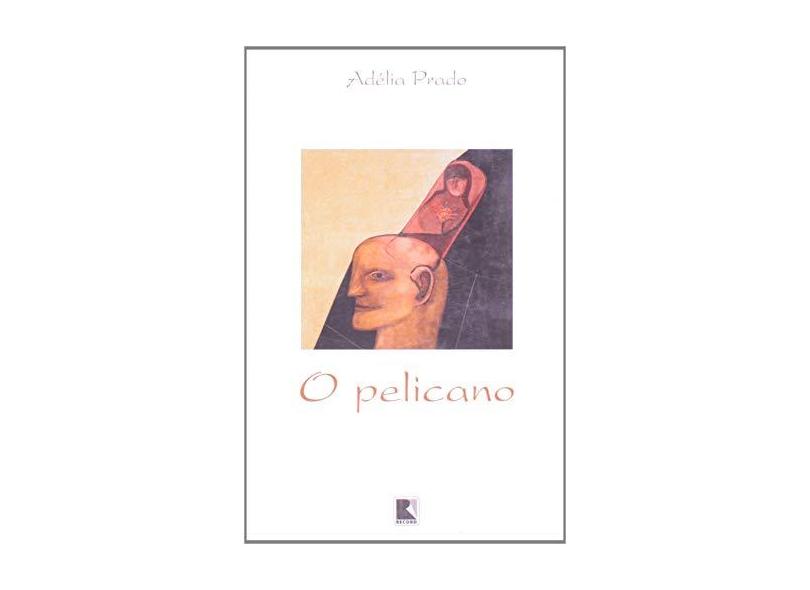 O Pelicano - Prado, Adelia - 9788501075093