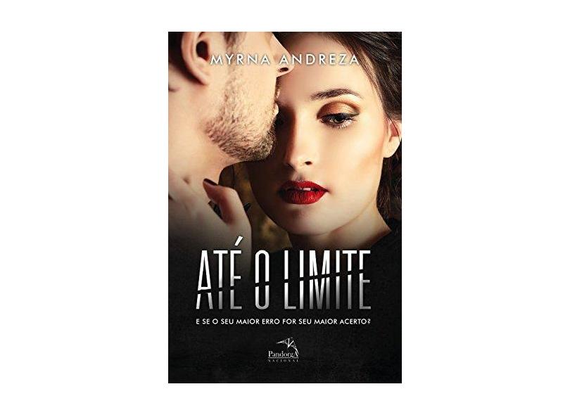 Até o Limite: E se o seu Maior Erro for o seu Acerto? - Myrna Andreza - 9788584421565