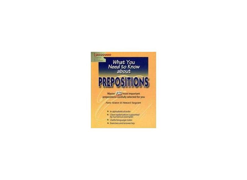 What You Need To Know About Prepositions - Seaton, Anne;sargeant, Howard; - 9789814107235