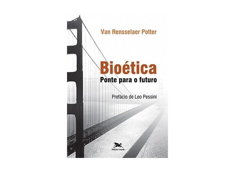 Bioética. Ponte Para o Futuro - Van Rensselaer Potter - 9788515043927