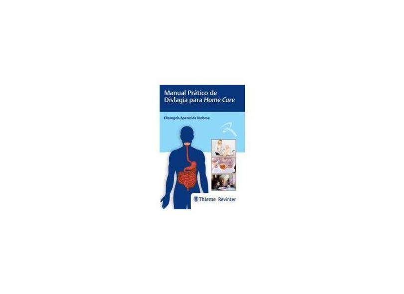 MANUAL PRATICO DE DISFAGIA PARA HOME CARE - Barbosa, Elizangela Aparecida - 9788554651534