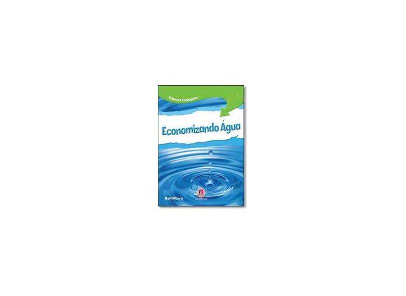 Economizando Água - Crianças Ecológicas - Morris, Neil - 9788538005056