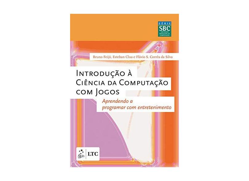 Introdução À Ciência da Computação com Jogos - Silva, Flávio Soares Corrêa Da; Feijó, Bruno; Clua, Esteban - 9788535234190