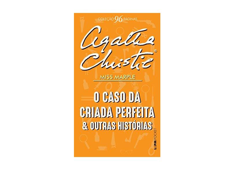 O Caso da Criada Perfeita e Outras Histórias - Miss Marple - Pocket - Col. 96 Páginas - Christie, Agatha - 9788525434173