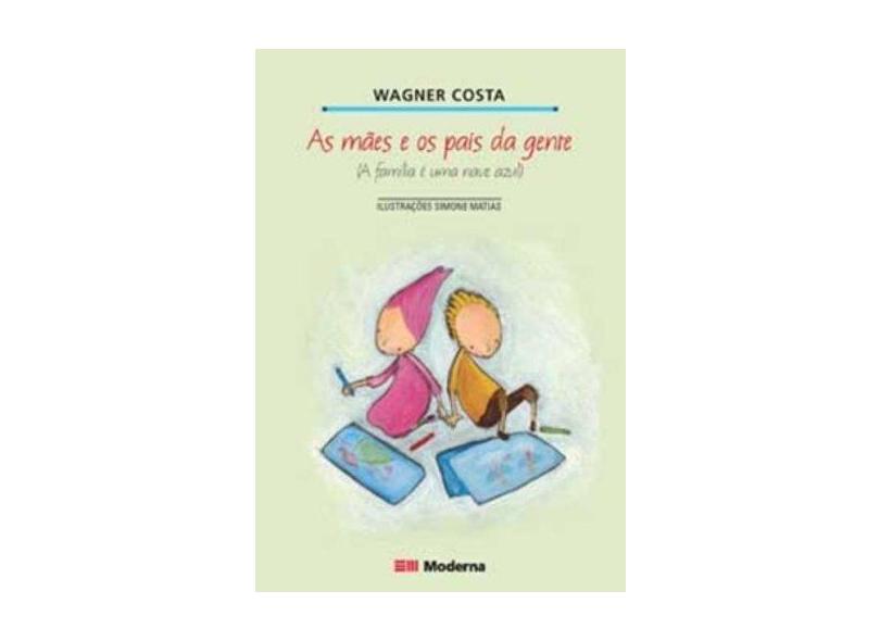 As Mães e os Pais da Gente - Costa, Wagner - 9788516054021