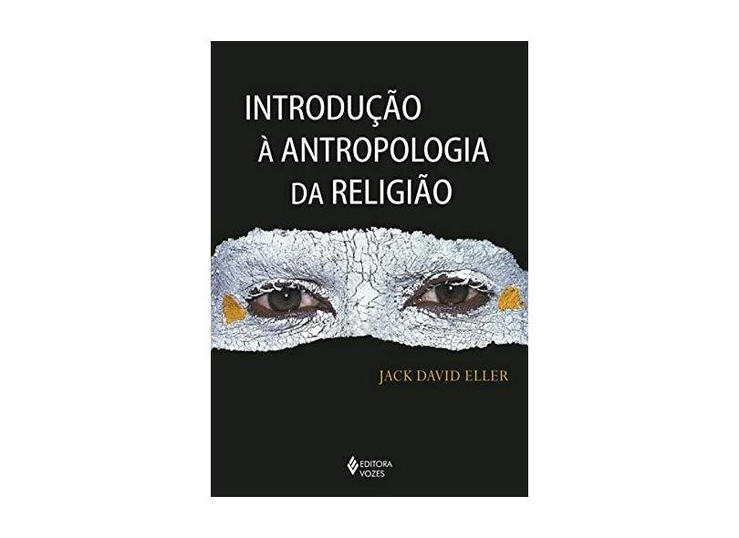 Introdução à Antropologia da Religião - Jack David Eller - 9788532656803