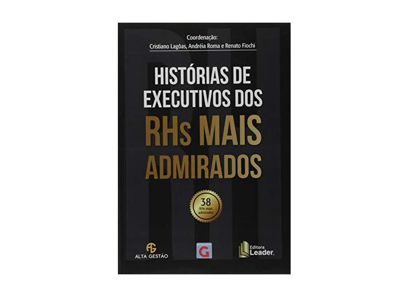 Histórias De Executivos Dos Rhs Mais Admirados - Andréia Roma - 9788554740320