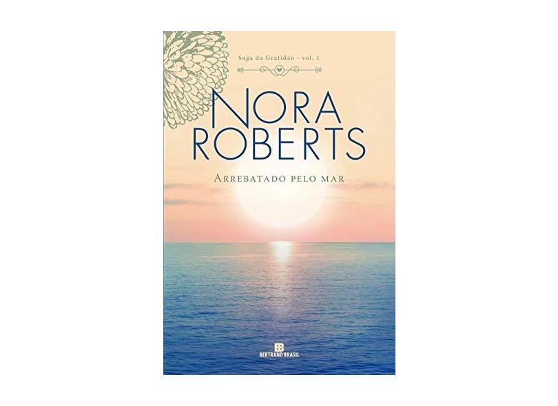 Arrebatado Pelo Mar (Vol. 1 Saga Da Gratidão) - Roberts, Nora - 9788528623482