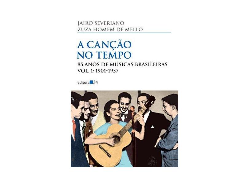 A Canção no Tempo. 85 Anos de Músicas Brasileiras. 1901-1957 - Volume 1 - Jairo Severiano - 9788573266139