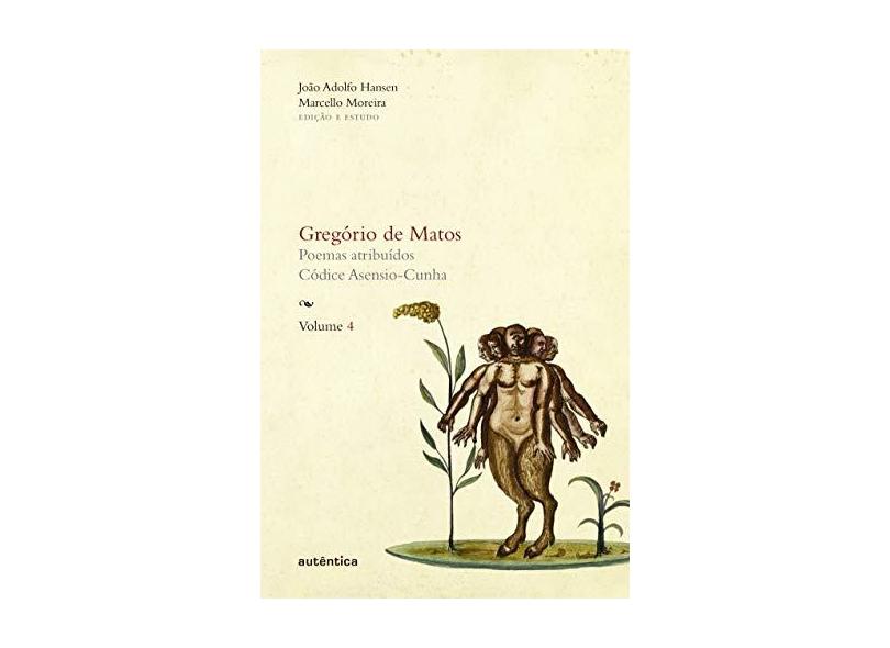 Gregório de Matos - Poemas Atribuídos - Códice Asensio-Cunha - Vol. 4 - Guerra, Gregório De Matos E; Hansen, João Adolfo; Moreira, Marcello - 9788582173015