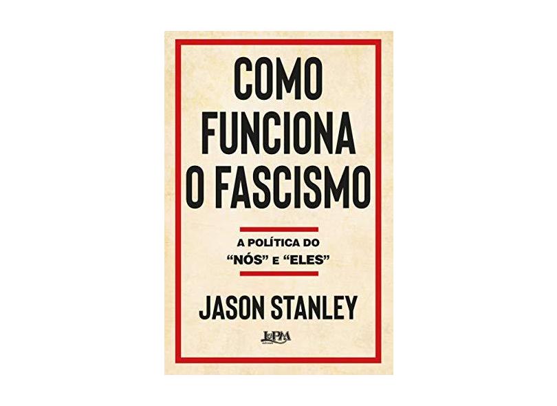 Como funciona o fascismo: A política do “nós” e “eles” - Jason Stanley - 9788525438201