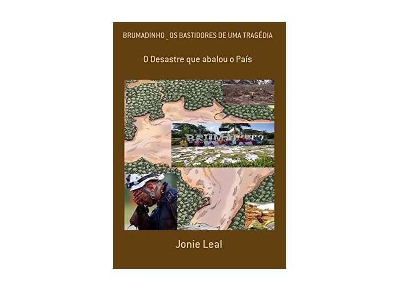 Brumadinho _ Os Bastidores De Uma Tragédia - Jonie Leal - 9788556978226