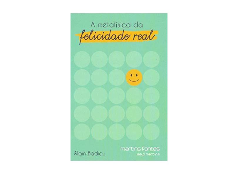 A Metafísica da Felicidade Real - Alain Badiou - 9788580633474