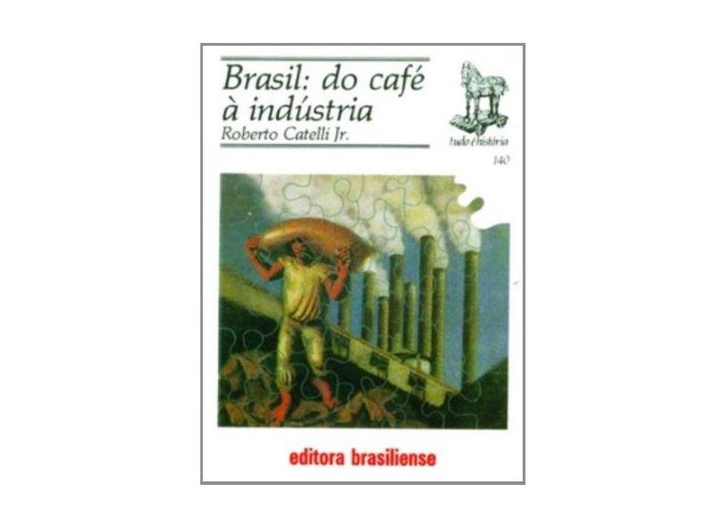 Brasil. Do Café - À Industria- Coleção Tudo É Historia 140 - Capa Comum - 9788511021400