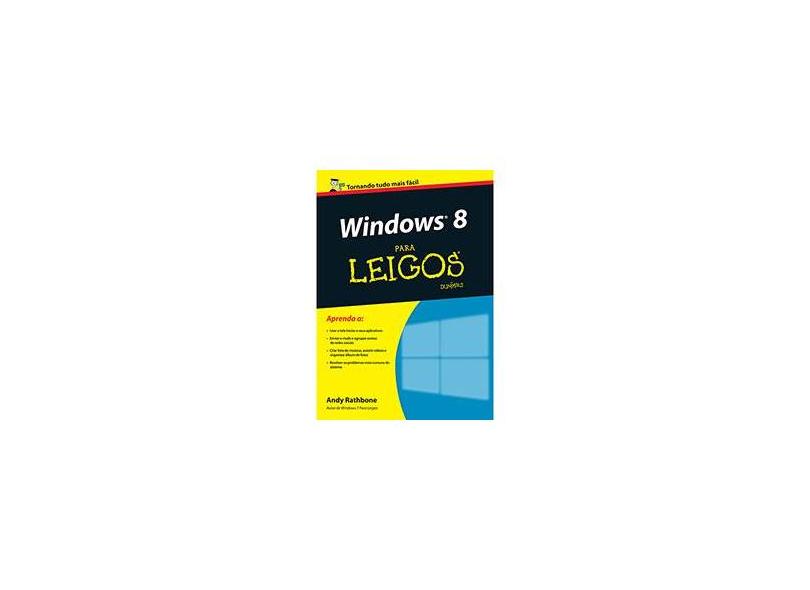 Windows 8 Para Leigos - 3ª Ed. 2013 - Rathbone, Andy - 9788576088073