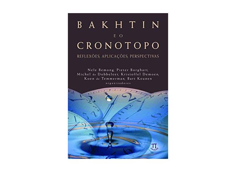 Bakhtin e o Cronotopo. Reflexões, Aplicações, Perspectivas - Volume 1 - Nele Bemong - 9788579340895