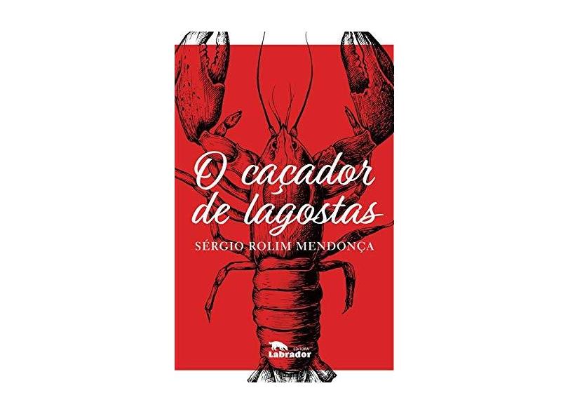 O Caçador de Lagostas - Sérgio Rolim Mendonça - 9788593058936