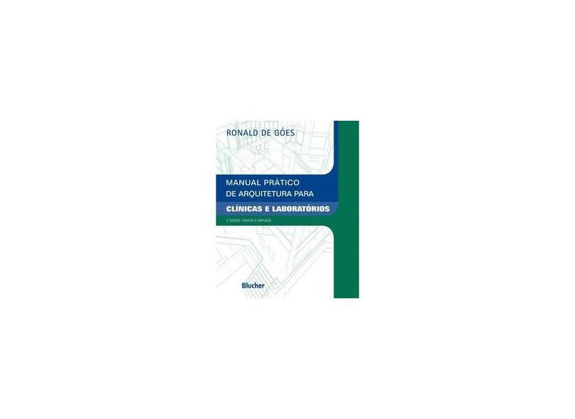 Manual Prático de Arquitetura Para Clínicas e Laboratórios - 2ª Ed. 2010 - Goes, Ronald De - 9788521205074