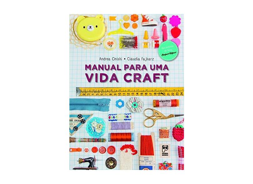 Manual Para Uma Vida Craft - Fajkarz, Claudia; Onishi, Andrea - 9788578884994