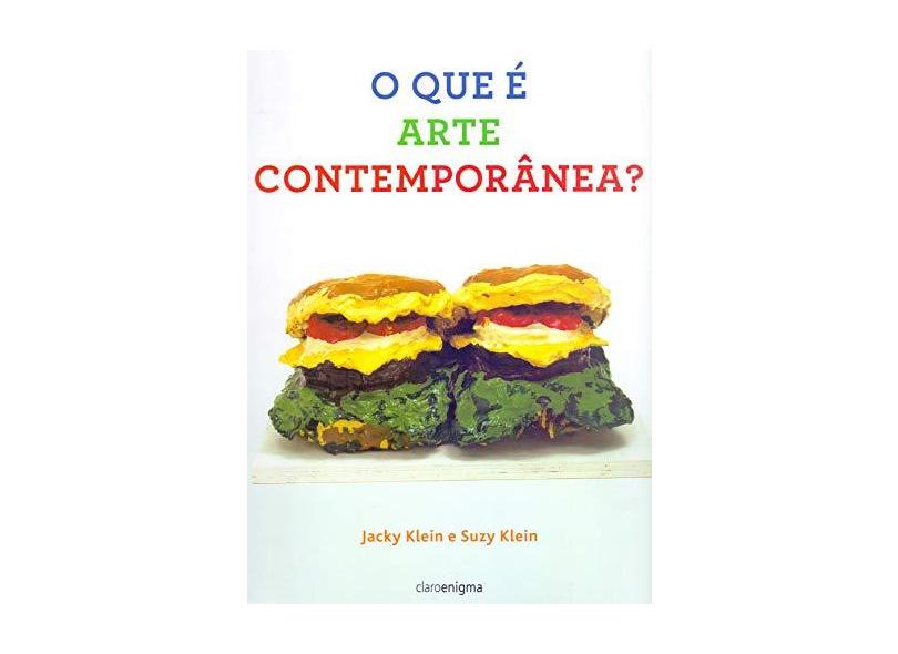 O que é arte contemporânea - Jacky Klein - 9788581661452