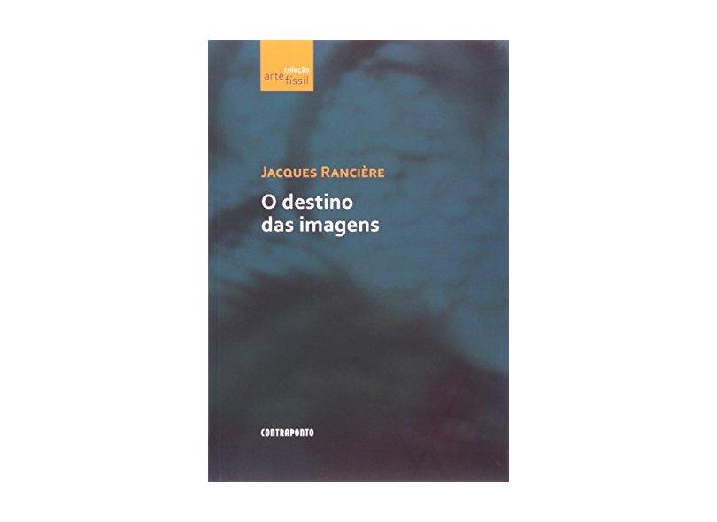O Destino Das Imagens - Ranciere, Jacques - 9788578660512