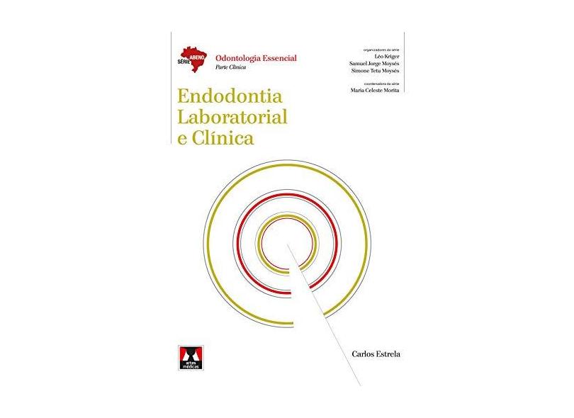 Endodontia Laboratorial e Clínica - Odontologia Essencial - Parte Clínica - Série Abeno - Estrela, Carlos - 9788536701950