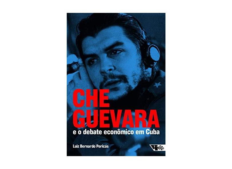 Che Guevara e o Debate Econômico em Cuba - Luis Bernardo Pericás - 9788575596371