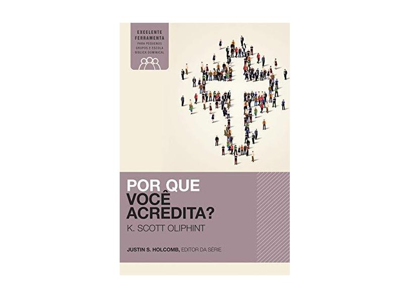 Por Que Você Acredita? - K. Scott Oliphint - 9788578608477