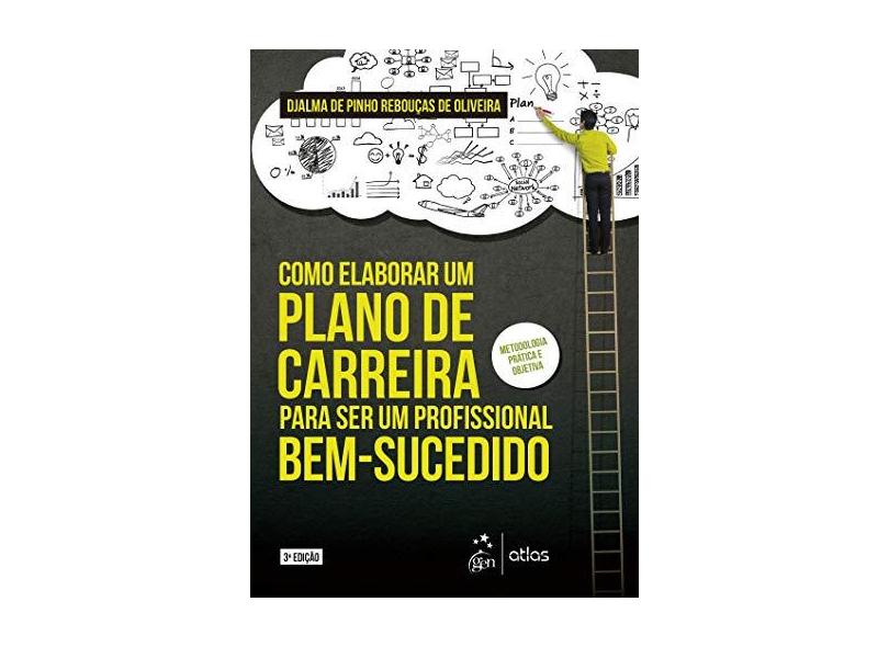 Como Elaborar um Plano de Carreira Para ser um Profissional Bem-Sucedido - Djalma De Pinho Rebouças De Oliveira - 9788597014969