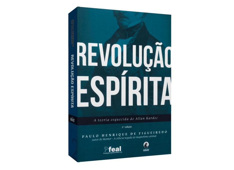 Revolução Espírita. A Teoria Esquecida de Allan Kardec - Paulo Henrique De Figueiredo - 9788592693008