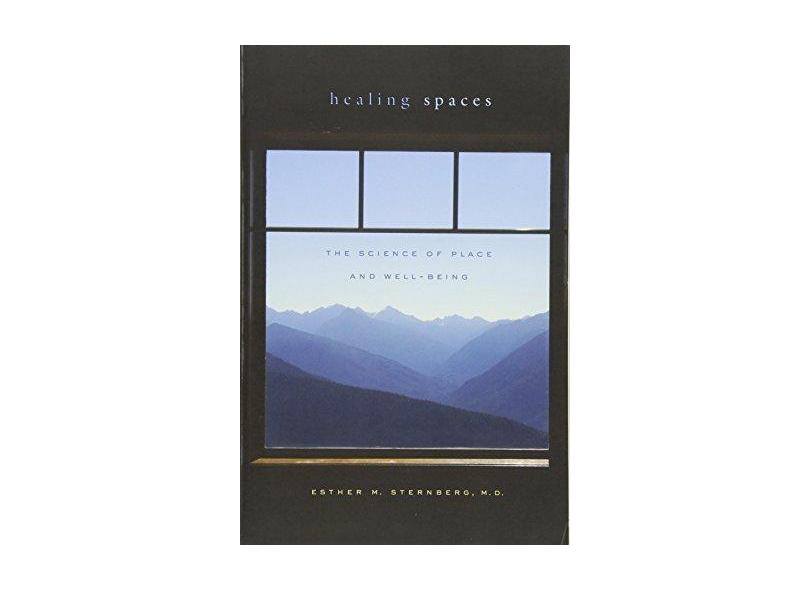 Healing Spaces: The Science of Place and Well-Being - Esther M., M.D. Sternberg - 9780674057487