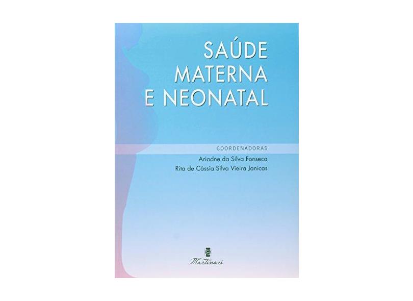 Saúde Materna e Neonatal - Da Silva Fonseca, Ariadne; Janicas, Rita De Cássia Silva Vieira - 9788581160313