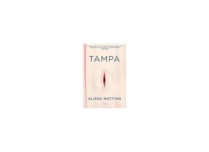 Tampa: A Novel - Alissa Nutting - 9780062280589