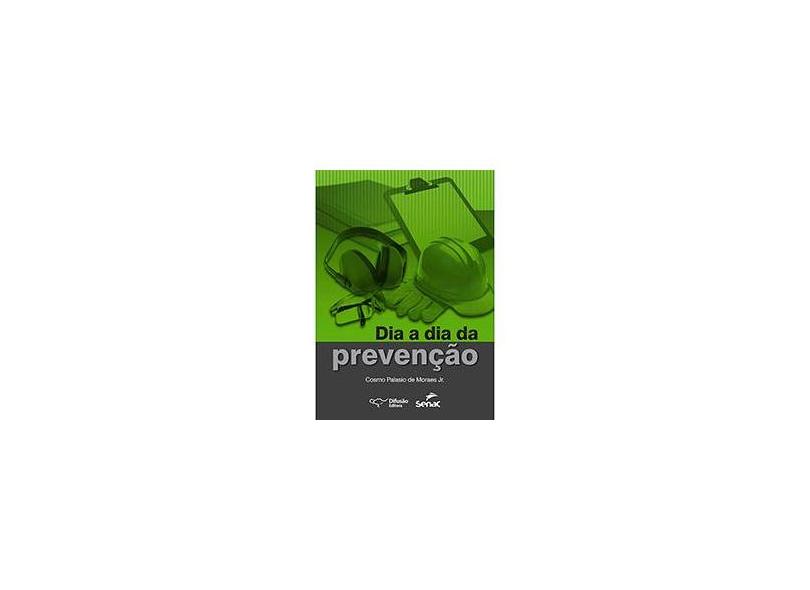 Dia A Dia da Prevenção - Palasio De Moraes Jr., Cosmo - 9788578081478